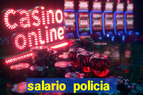 salario policia civil da bahia